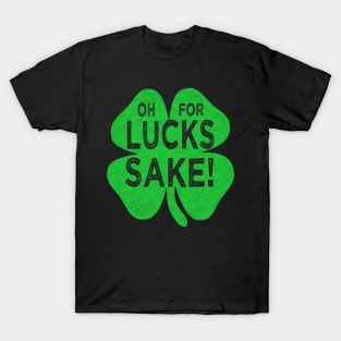 Saint patricks day oh for lucks sake T-Shirt